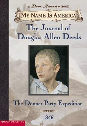 The Journal of Douglas Allen Deeds: The Donner Party Expedition, 1846 by Rodman Philbrick, W.R. Philbrick