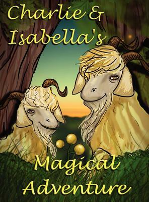 Charlie and Isabella's Magical Adventure by Felicity McCullough