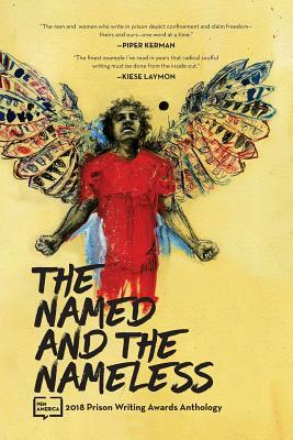 The Named and the Nameless: 2018 Prison Writing Awards Anthology by Pen America