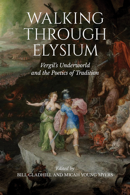 Walking Through Elysium: Vergil's Underworld and the Poetics of Tradition by 