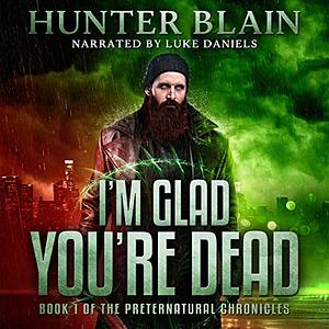I'm Glad You're Dead by Hunter Blain