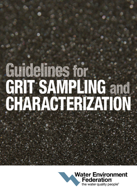 Guidelines for Grit Sampling and Characterization by Water Environment Federation