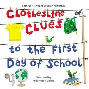 Clothesline Clues to the First Day of School by Kathryn Heling, Deborah Hembrook, Andy Robert Davies