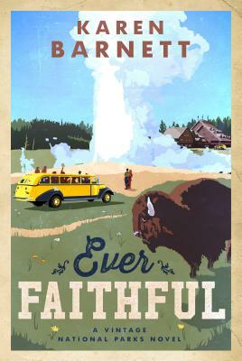 Ever Faithful: A Vintage National Parks Novel by Karen Barnett