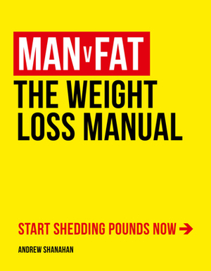 Man v Fat: The Weight-Loss Manual by Andrew Shanahan