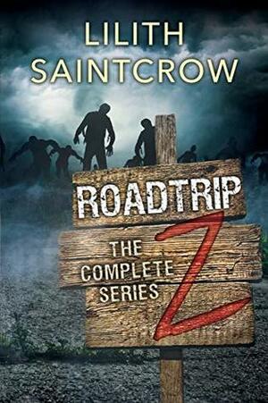 The Complete Roadtrip Z by Lilith Saintcrow
