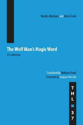 The Wolf Man's Magic Word: A Cryptonymy by Nicolas Abraham, Maria Torok