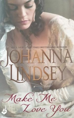 Make Me Love You: Sweeping Regency Romance of Duels, Ballrooms and Love, from the Legendary Bestseller by Johanna Lindsey