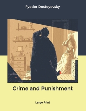 Crime and Punishment: Large Print by Fyodor Dostoevsky