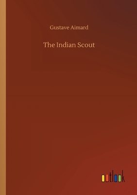 The Indian Scout by Gustave Aimard