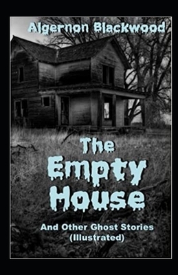 The Empty House and Other Ghost Stories Illustrated by Algernon Blackwood