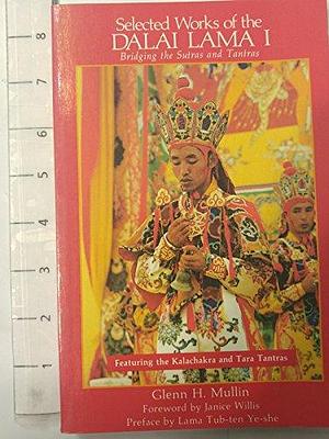 Selected Works of the Dalai Lama I: Bridging the Sutras and Tantras by Glenn H. Mullin