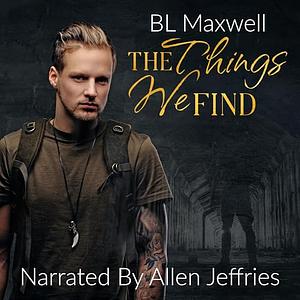 The Things We Find by BL Maxwell