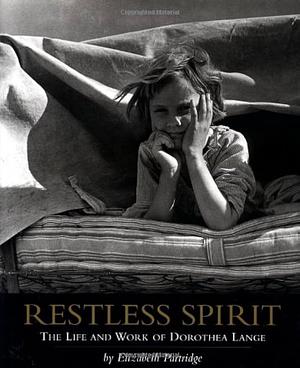 Restless Spirit: The Life and Work of Dorothea Lange by Elizabeth Partridge