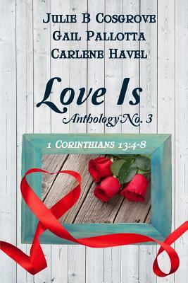 Love Is Anthology No. 3 by Julie B. Cosgrove, Gail Pallotta, Carlene Havel