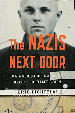 I nazisti della porta accanto. Come l'America divenne un porto sicuro per gli uomini di Hitler by Eric Lichtblau