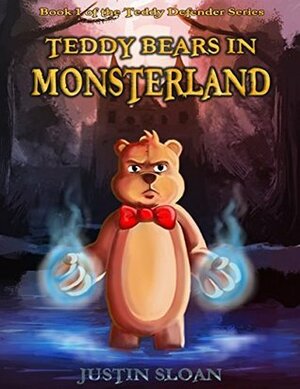 Teddy Bears in Monsterland: A Children's Paranormal Urban Fantasy (Teddy Defenders Book 1) by Justin Sloan