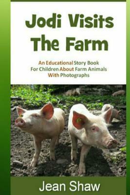 Jodi Visits The Farm: Children's Photo Story Book by Jean Shaw