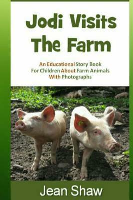 Jodi Visits The Farm: Children's Photo Story Book by Jean Shaw