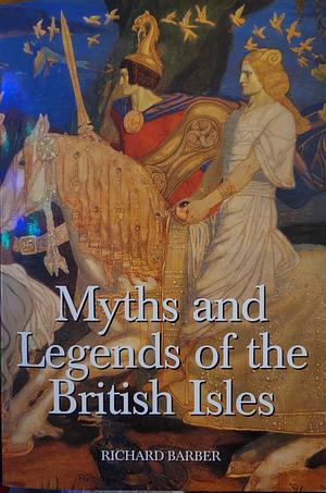 Myths &amp; Legends of the British Isles by Richard Barber