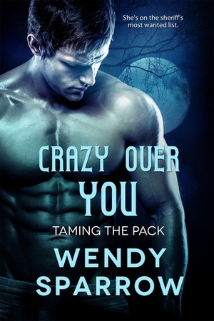 Crazy Over You by Wendy Sparrow