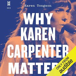 Why Karen Carpenter Matters by Karen Tongson