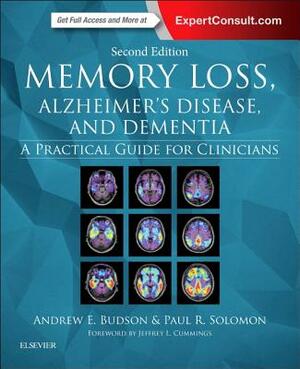 Memory Loss, Alzheimer's Disease, and Dementia: A Practical Guide for Clinicians by Paul R. Solomon, Andrew E. Budson