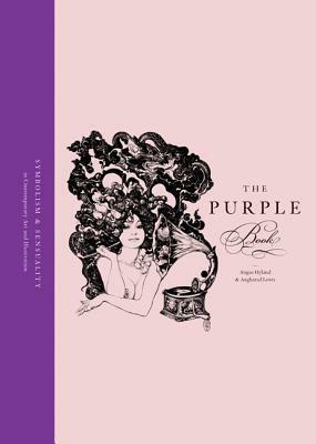The Purple Book: Symbolism & Sensuality in Contemporary Art and Illustration by Angus Hyland, Angharad Lewis