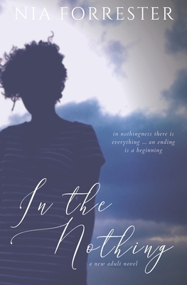 In the Nothing: A New Adult Novel by Nia Forrester