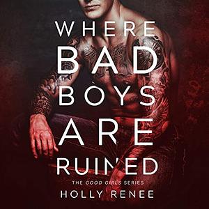 Where Bad Boys are Ruined by Holly Renee