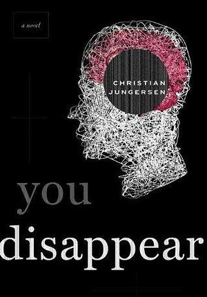 You Disappear: A Novel by Christian Jungersen, Christian Jungersen