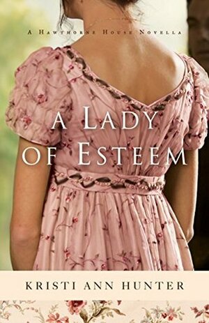 A Lady of Esteem by Kristi Ann Hunter