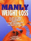 Manly Weight Loss: For Men who Hate Aerobic Dance and Carrot-stick Diets, Finally, a Weight Training Program that Melts the Fat and Spares the Muscle by L. L. Dayton, Kim David Goss, Charles Poliquin