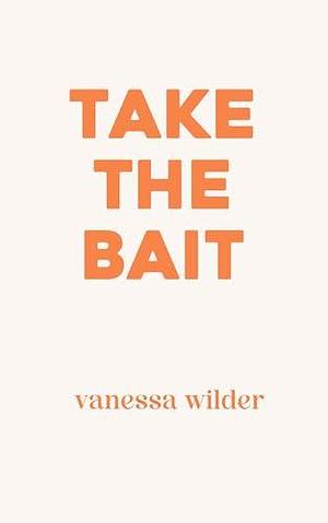 Take the Bait: A Spicy Small Town Holiday RomCom by Vanessa Wilder, Vanessa Wilder