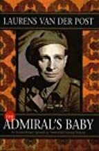 The Admiral's Baby: An Extraordinary Episode in Twentieth-Century History by Laurens van der Post