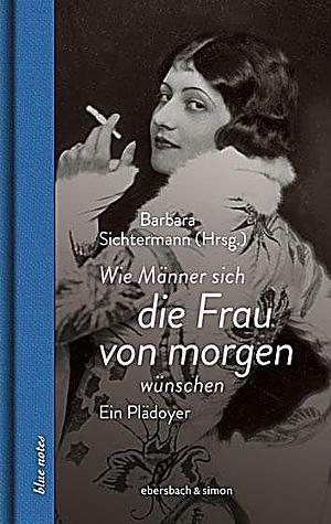 Wie Männer sich die Frau von morgen wünschen by Barbara Sichtermann