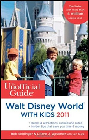 The Unofficial Guide to Walt Disney World With Kids 2011 by Bob Sehlinger, Len Testa, Liliane Opsomer