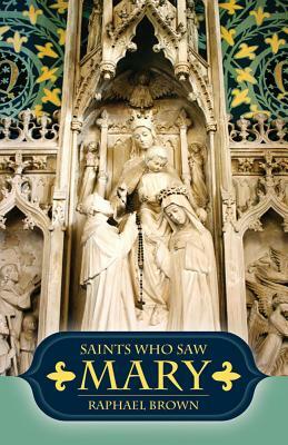 Saints Who Saw Mary by Rafael Brown, Raphael Brown