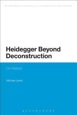 Heidegger Beyond Deconstruction: On Nature by Michael Lewis