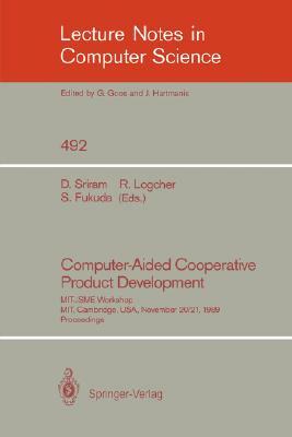 Computer-Aided Cooperative Product Development: Mit-Jsme Workshop, Mit, Cambridge, Usa, November 20/21, 1989. Proceedings by 