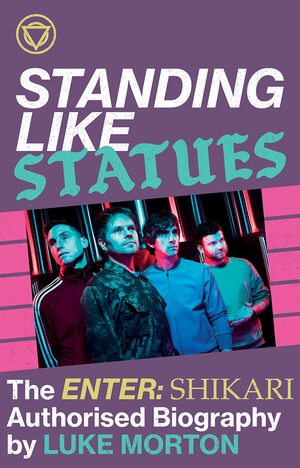 Standing Like Statues: The Enter Shikari Biography  by Luke Morton