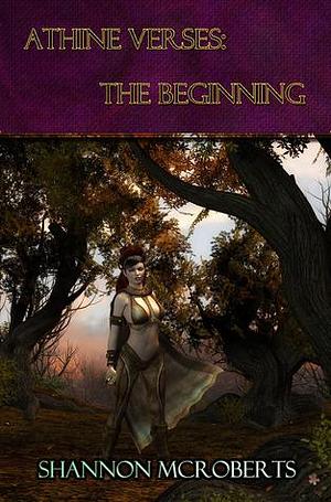 Athine Verses:The Beginning by Shannon McRoberts, Shannon McRoberts