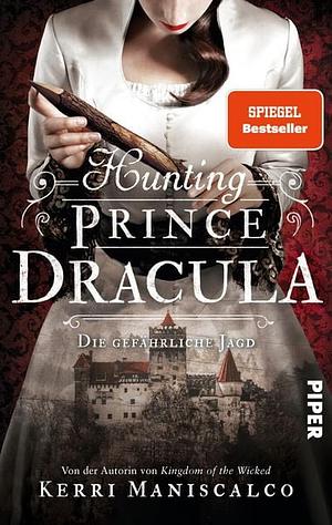 Hunting Prince Dracula: die gefährliche Jagd by Kerri Maniscalco