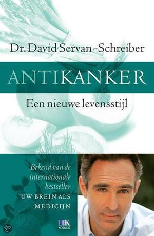 Antikanker: Een nieuwe levensstijl by David Servan-Schreiber, Dick van Alkemade