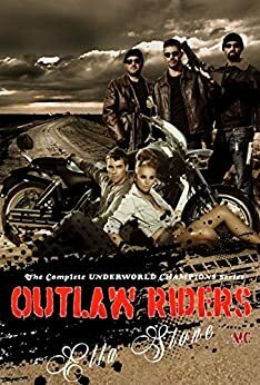 Outlaw Riders MC: The Complete Underworld Champions Series by Ella Stone