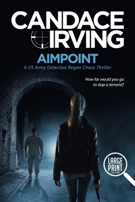 Aimpoint: Large Print: A US Army Detective Regan Chase Thriller by Candace Irving