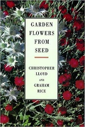 Garden Flowers From Seed by Graham Rice, Christopher Lloyd
