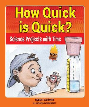 How Quick Is Quick?: Science Projects with Time by Robert Gardner