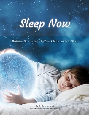Sleep Now: Bedtime Stories to Help Your Children Go to Sleep by Corey Lewis
