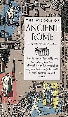 Wisdom of Ancient Rome by Benonit Desombres, John O'Toole